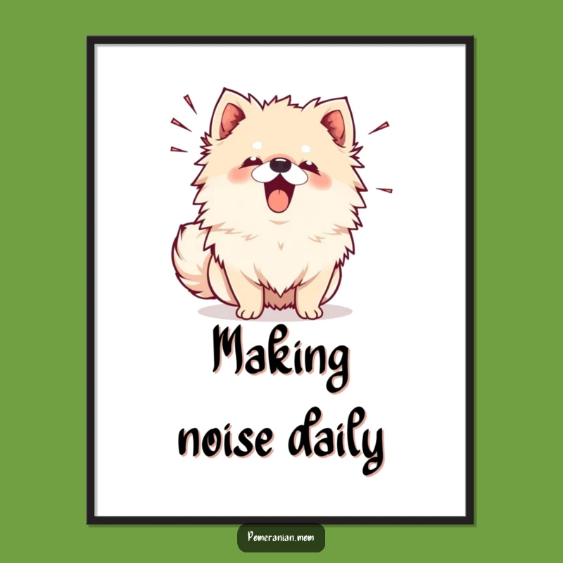 Funny Kawaii Pomeranian Bark Poster - Loud & Cute Art