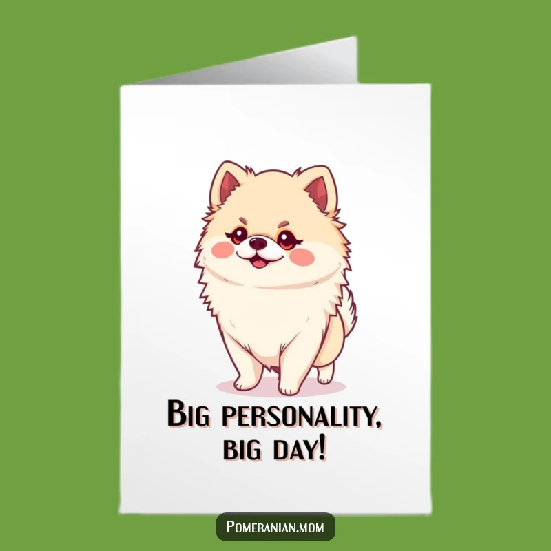 Free Printable Kawaii Pomeranian Birthday Card: Tiny Dog Big Personality Download Gift
