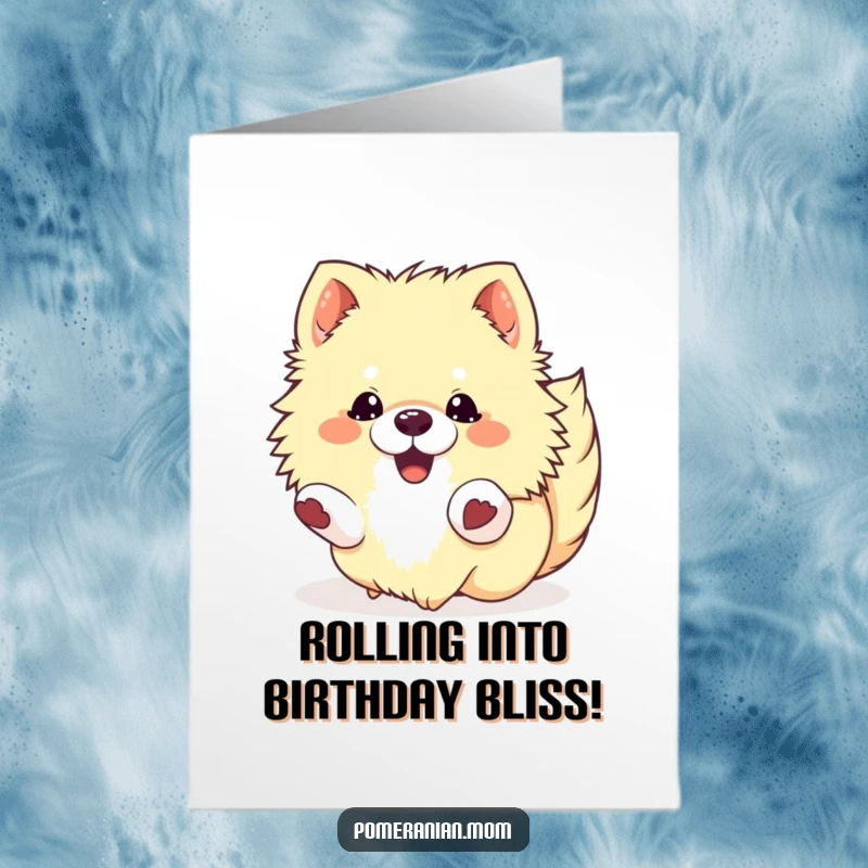 Funny Free Printable Birthday Card: Kawaii pomeranian rolling on its back with eyes closed joyfully.