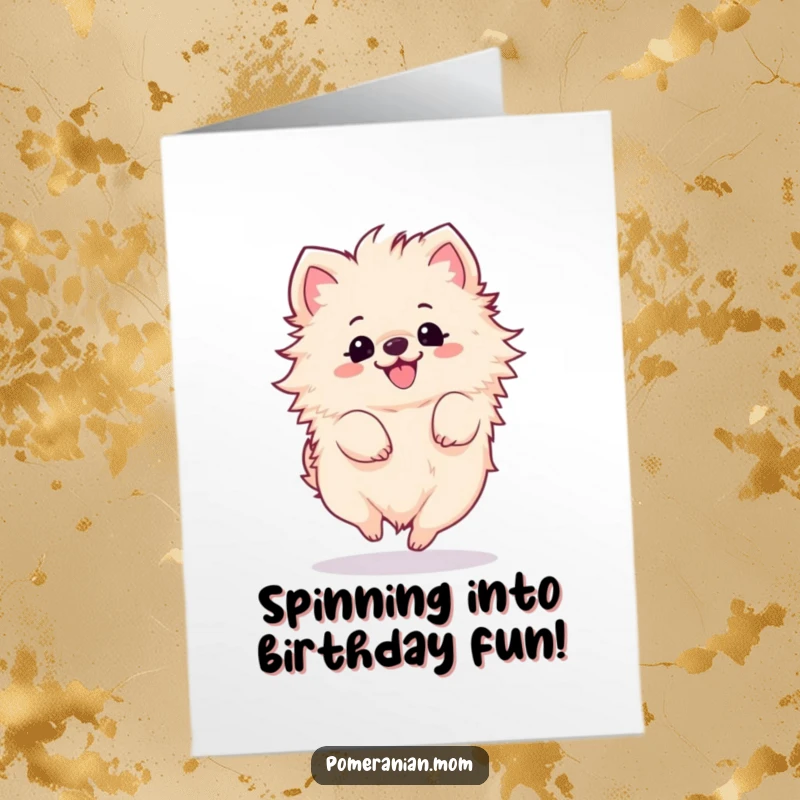 Funny Free Printable Birthday Card: Kawaii pomeranian captured mid-spin, looking utterly delighted and fluffy.