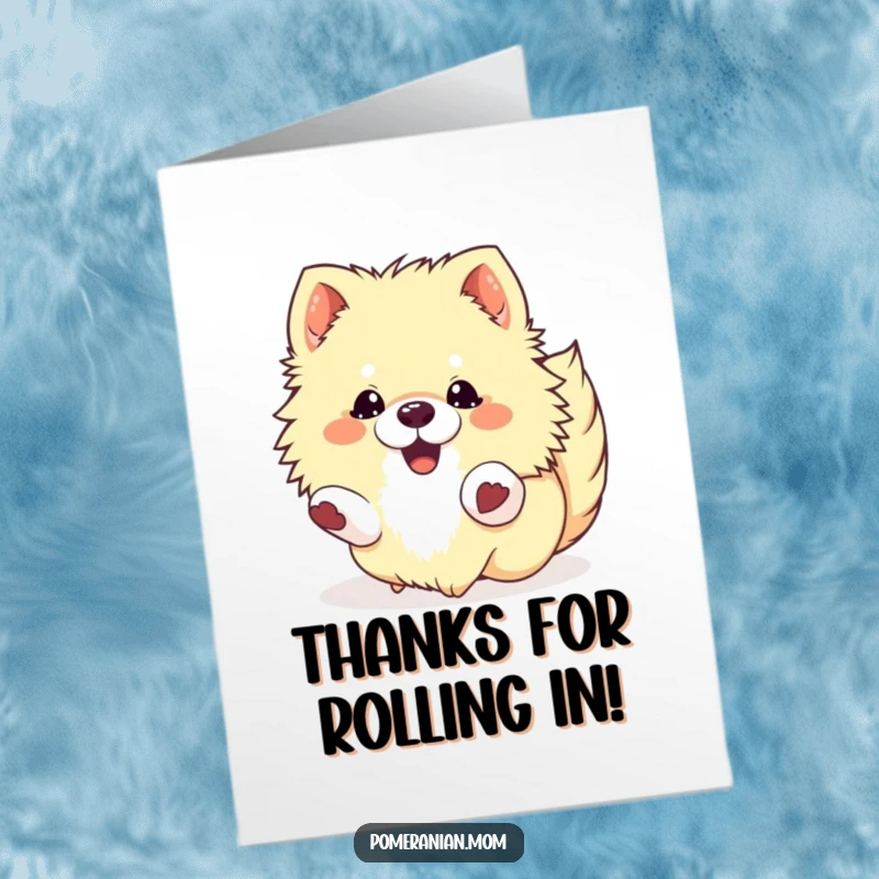 Funny Free Printable Thank You Card: Kawaii pomeranian rolling around on the ground with glee.