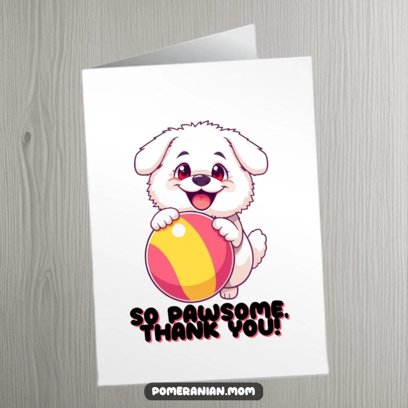 Funny Free Printable Thank You Card: Fluffy white dog with big happy eyes bounces a colorful ball, a delightful thank you gesture.
